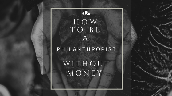 How To Be A Philanthropist Without Money